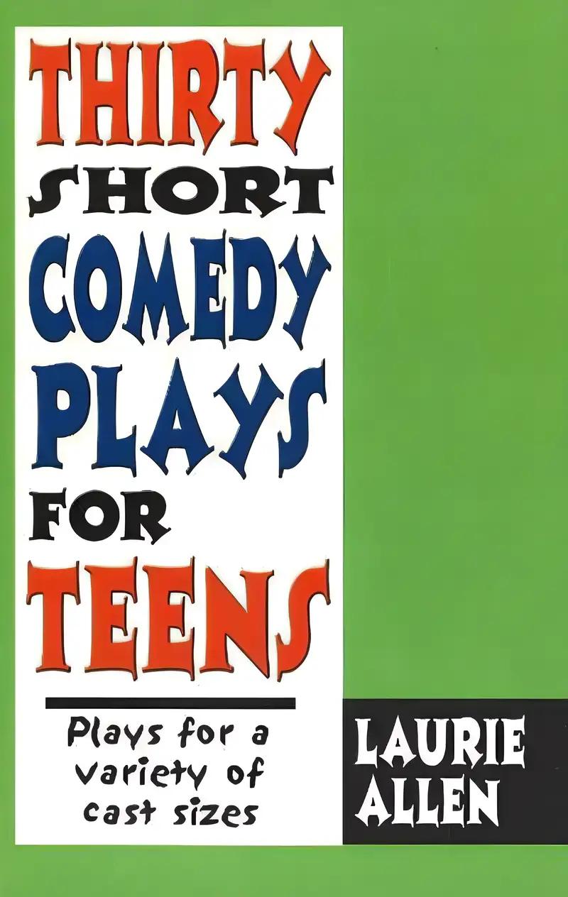 Thirty Short Comedy Plays for Teens: Plays for a Variety of Cast Sizes