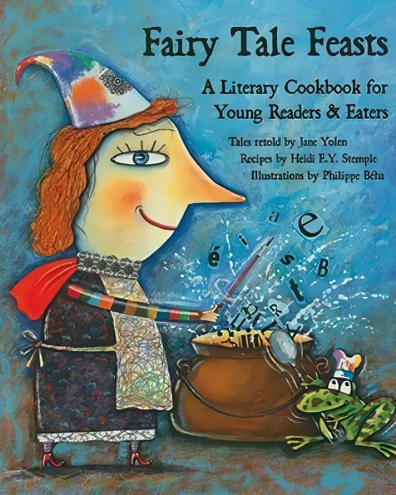 Fairy Tale Feasts: A Literary Cookbook for Young Readers and Eaters