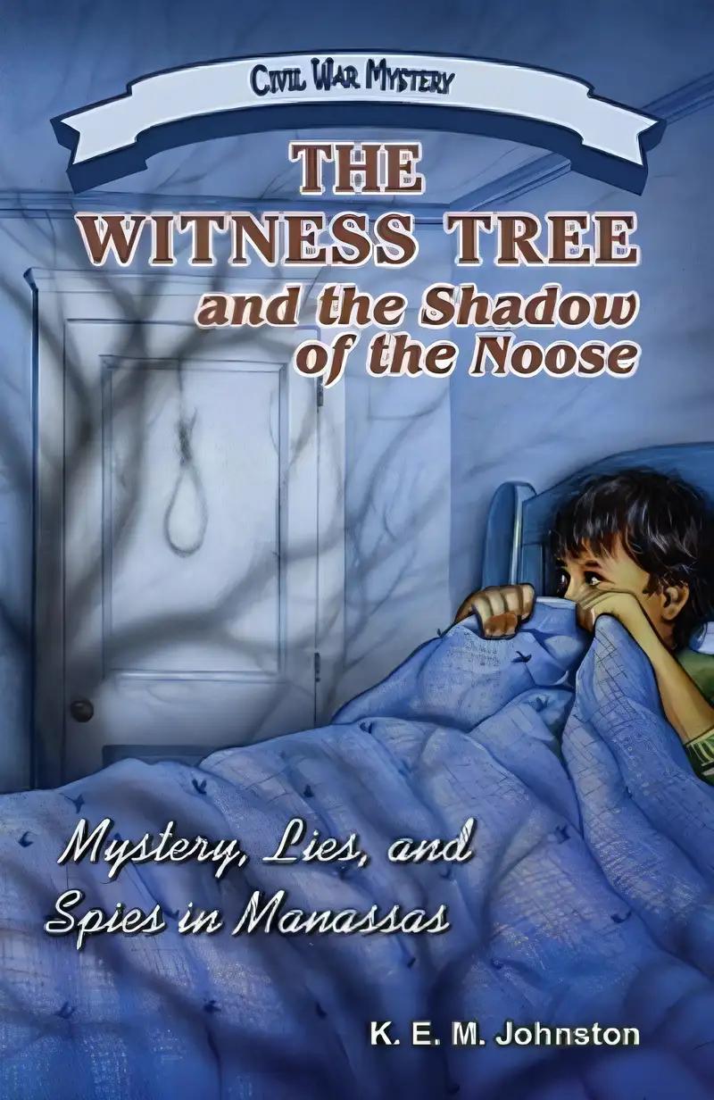 The Witness Tree and the Shadow of the Noose: Mystery, Lies, and Spies in Manassas (Civil War Mystery)