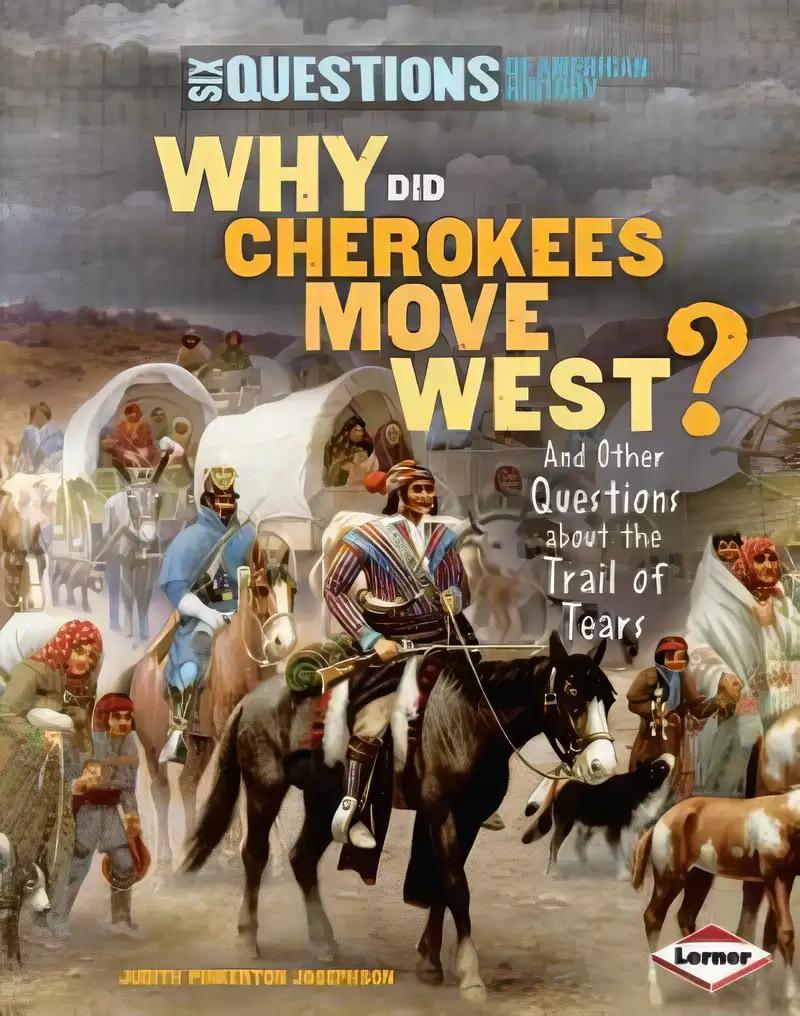 Why Did Cherokees Move West?: And Other Questions about the Trail of Tears (Six Questions of American History)