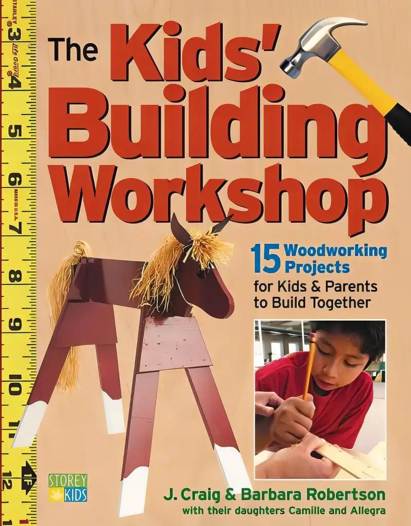 The Kids' Building Workshop: 15 Woodworking Projects for Kids and Parents to Build Together