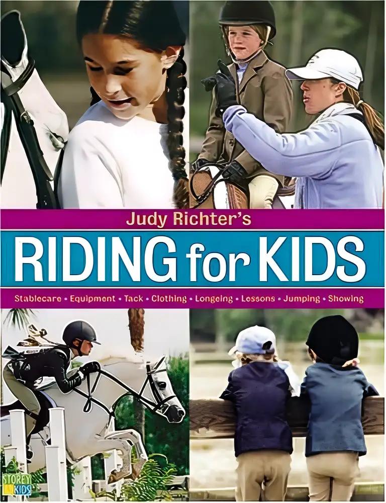 Judy Richter's Riding for Kids: Stable Care, Equipment, Tack, Clothing, Longeing, Lessons, Jumping, Showing