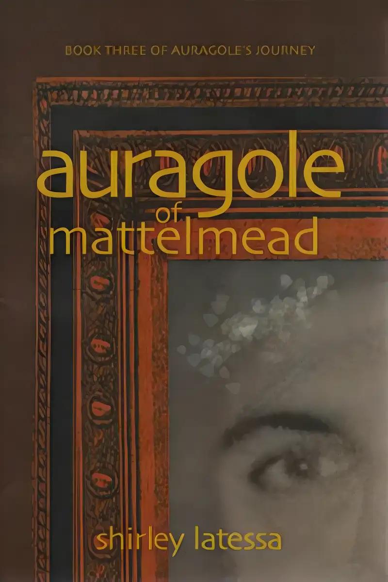 Auragole of Mattelmead: Book Three of Aurogole’s Journey (Auragole, 3)