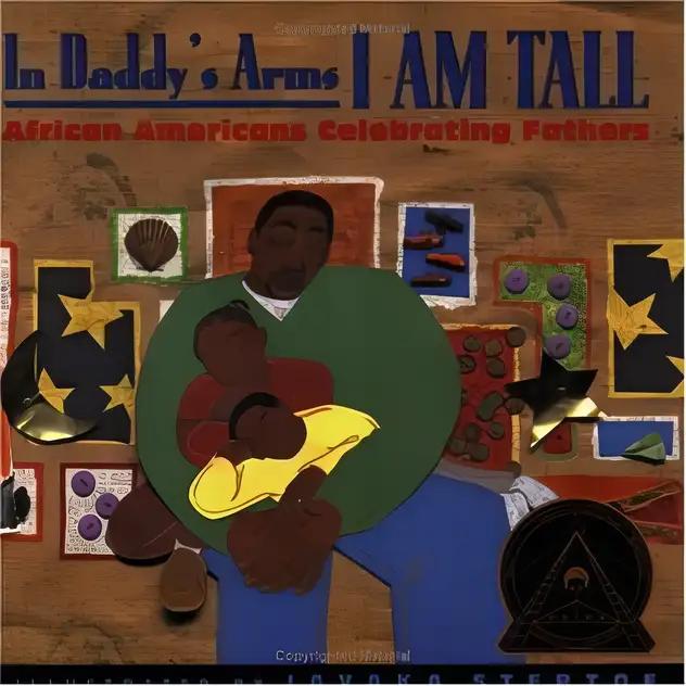 In Daddy's Arms I Am Tall: African Americans Celebrating Fathers