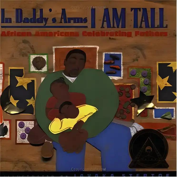 In Daddy's Arms I Am Tall: African Americans Celebrating Fathers