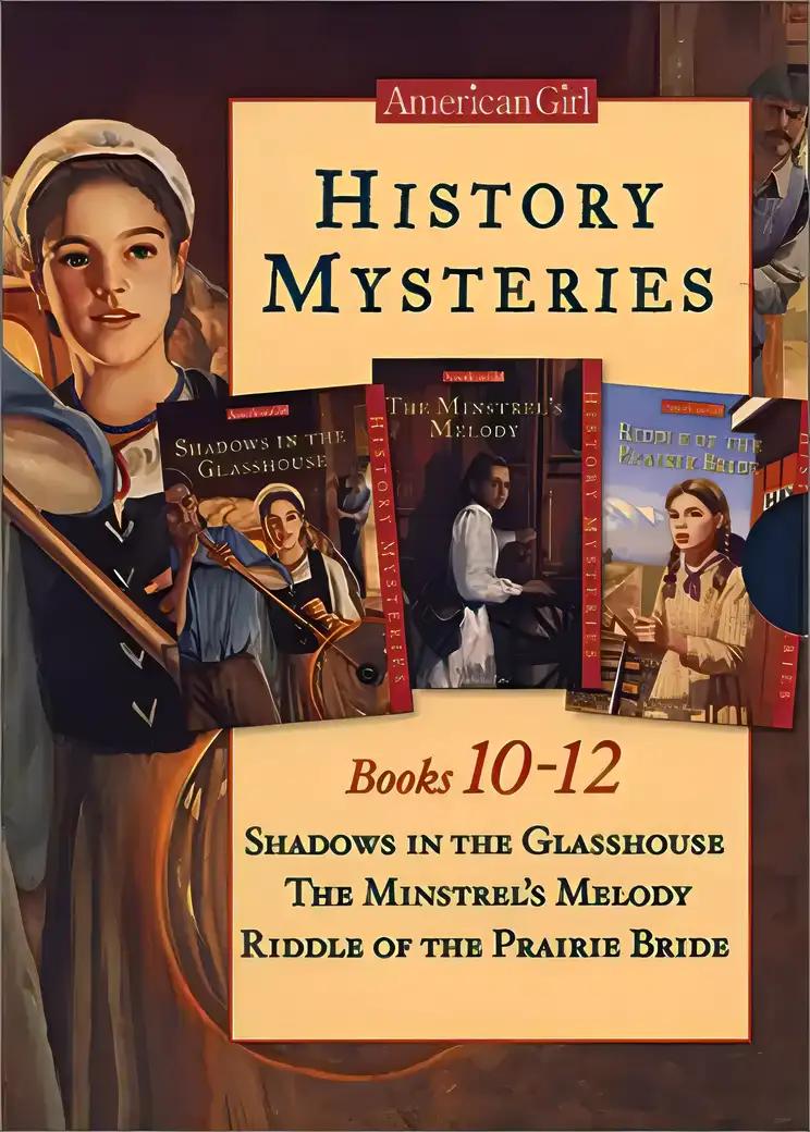 American Girl History Mysteries: Shadows in the Glasshouse, the Minstrel's Melody, Riddle of the Prairie Bride (American Girl History Mysteries, 10-12)