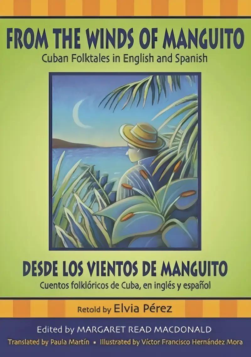 From the Winds of Manguito/Desde los Vientos de Manguito: Cuban Folktales in English and Spanish/Cuentos Folkloricos de Cuba, en Ingles y Espanol (World Folklore Series)