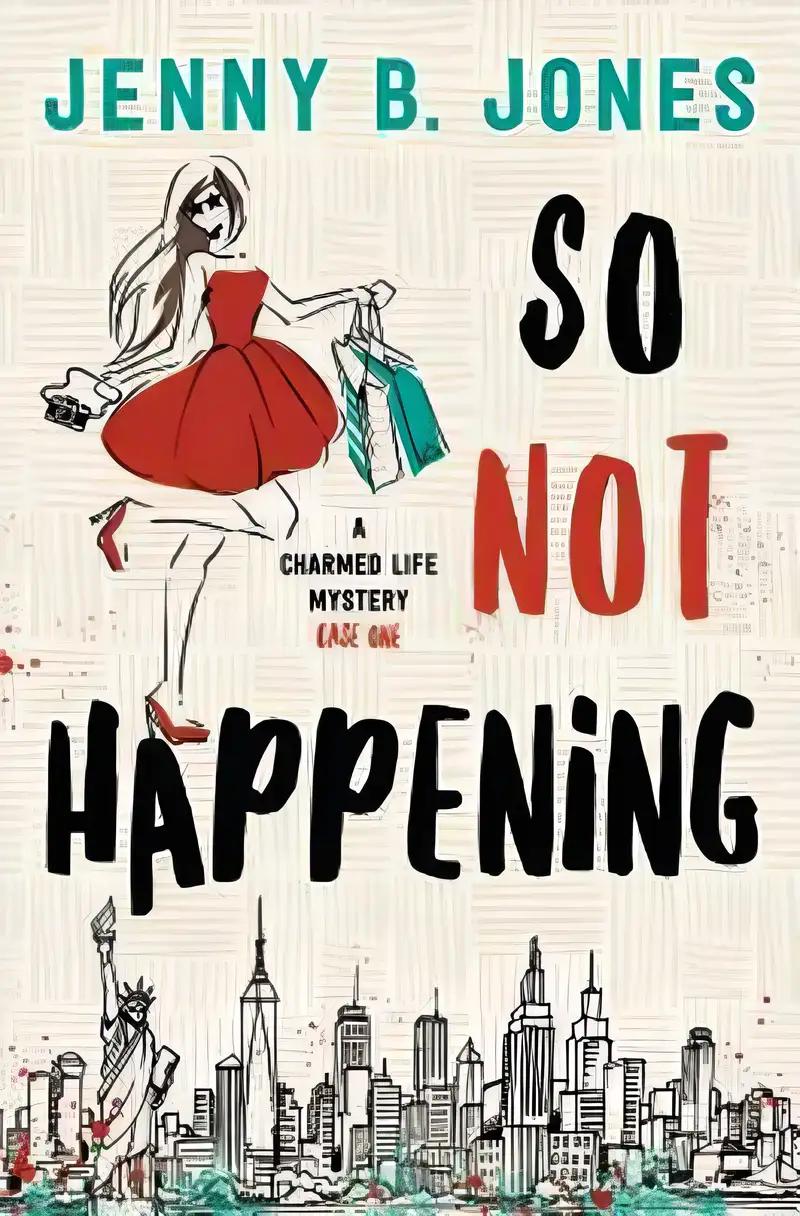 So Not Happening: A YA Rom-Com (A Charmed Life Book 1)