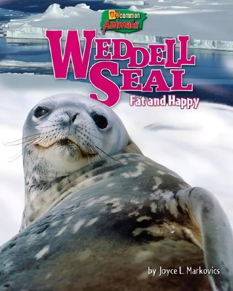 Weddell Seal: Fat and Happy (Uncommon Animals)