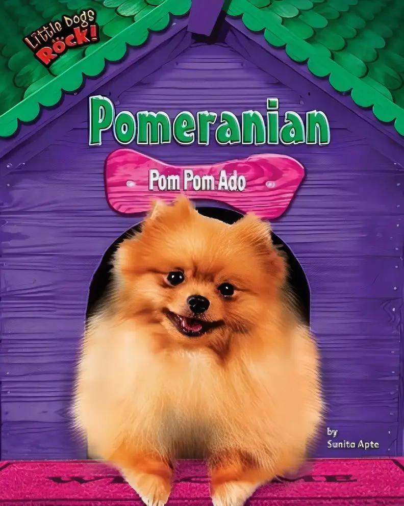 Pomeranian: Pom Pom Ado (Little Dogs Rock!)