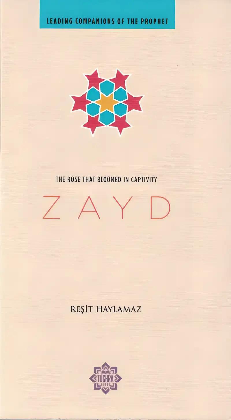 Zayd: The Rose that Bloomed in Captivity (Leading Companions of the Prophet)