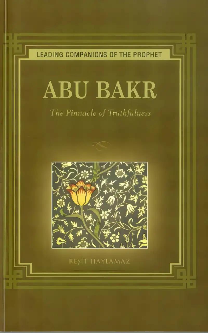 Abu Bakr: The Pinnacle of Truthfulness (Leading Companions of the Prophet)