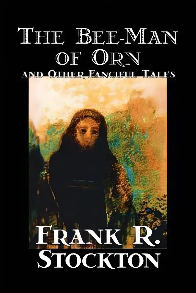 The Bee-man of Orn And Other Fanciful Tales