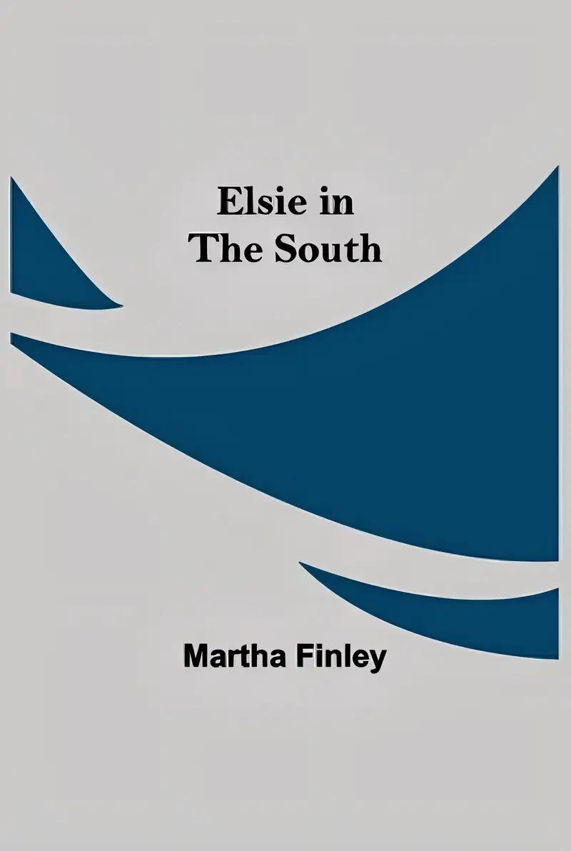 Elsie in the South (The Original Elsie Dinsmore Collection)