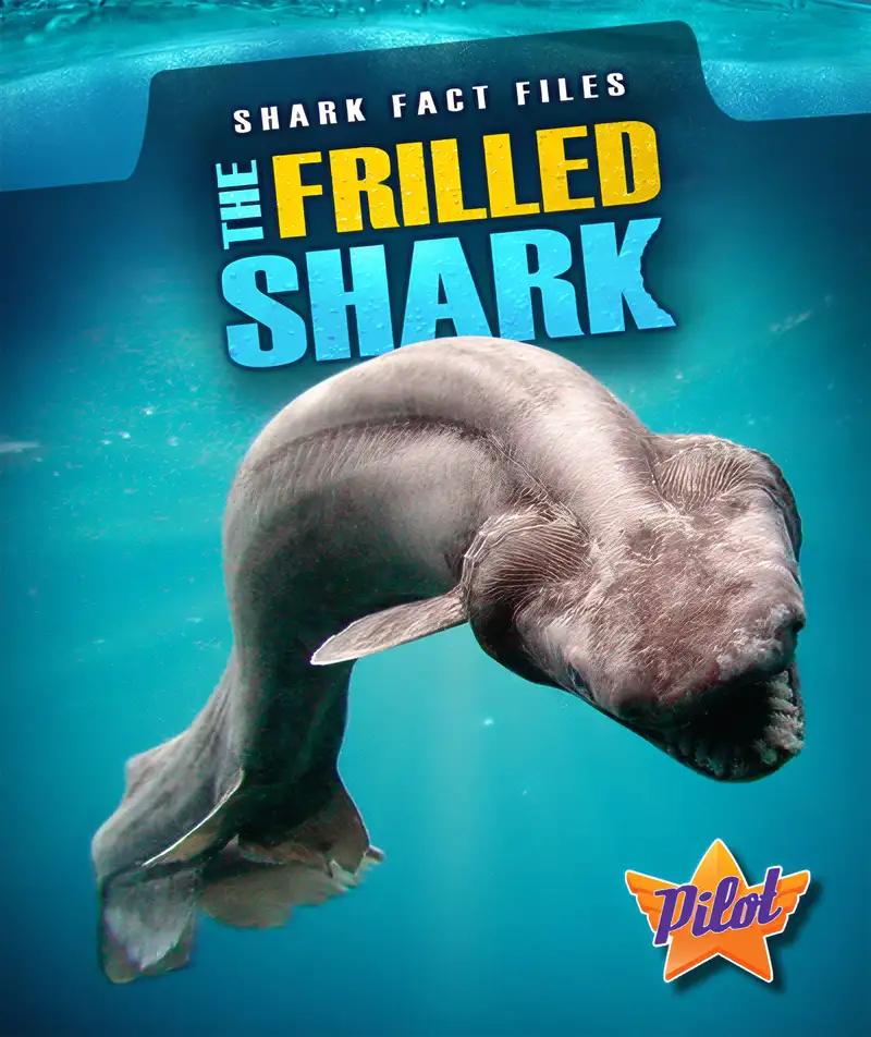 The Frilled Shark (Shark Fact Files)