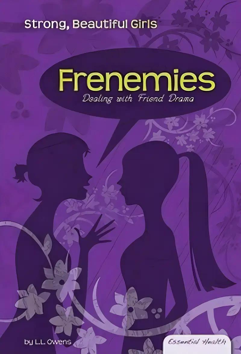 Frenemies: Dealing with Friend Drama (Essential Health: Strong, Beautiful Girls)