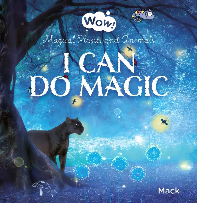 I Can Do Magic. Magical Plants and Animals (Wow!, 1)