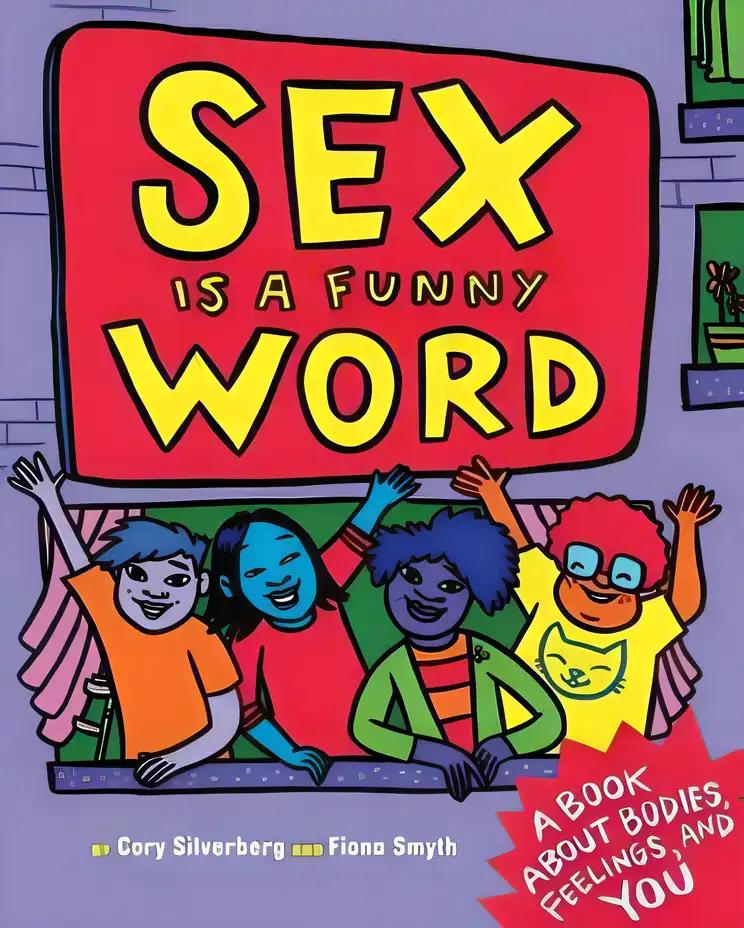 Sex Is a Funny Word: A Book About Bodies, Feelings, and YOU