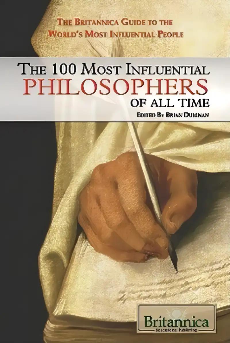 The 100 Most Influential Philosophers of All Time (The Britannica Guide to the World's Most Influential People)