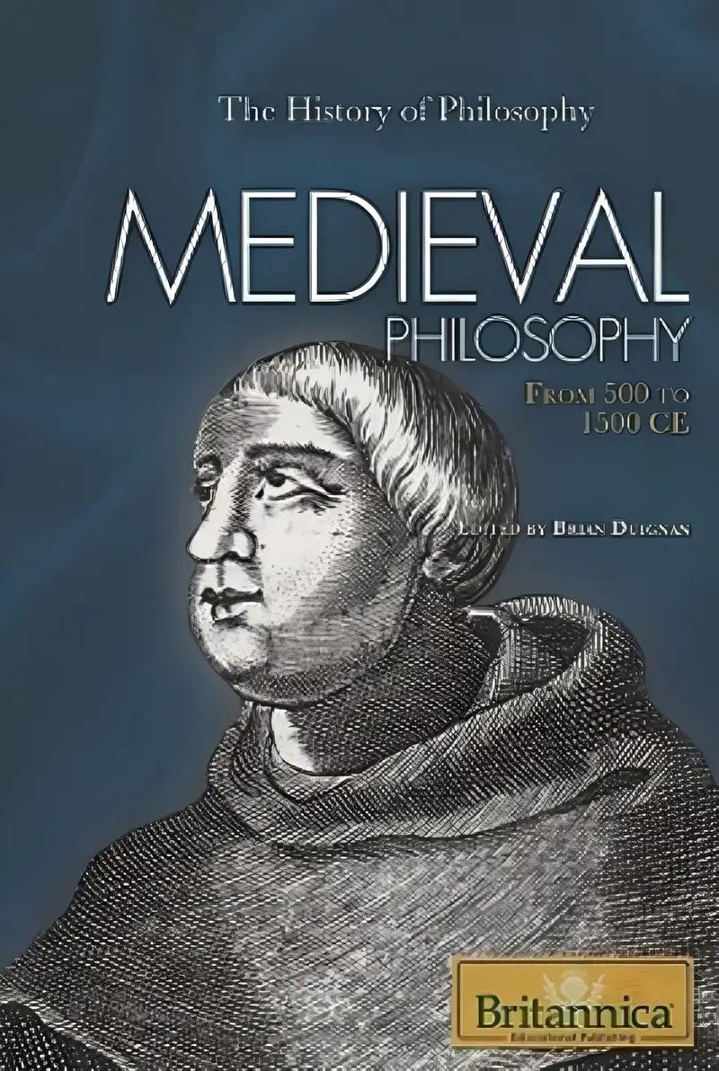 Medieval Philosophy: From 500 to 1500 CE (The History of Philosophy)