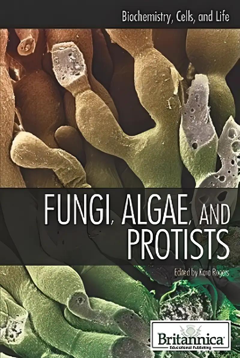 Fungi, Algae, and Protists (Biochemistry, Cells, and Life)