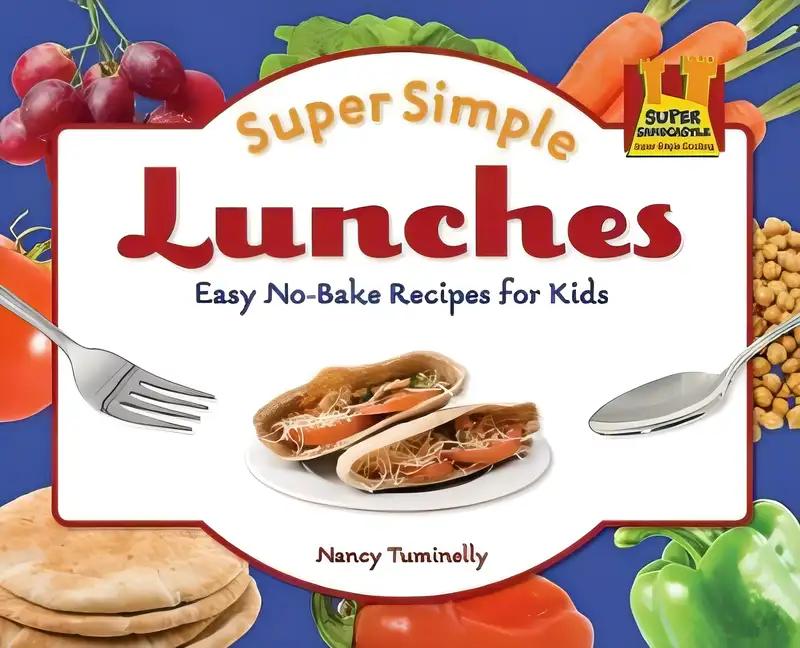 Super Simple Lunches: Easy No-bake Recipes for Kids: Easy No-bake Recipes for Kids (Super Simple Cooking)