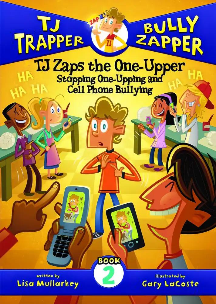 TJ Zaps the One-Upper: Stopping One-Upping and Cell Phone Bullying (TJ Trapper, Bully Zapper) (Tj Trapper Bully Zapper, 2)