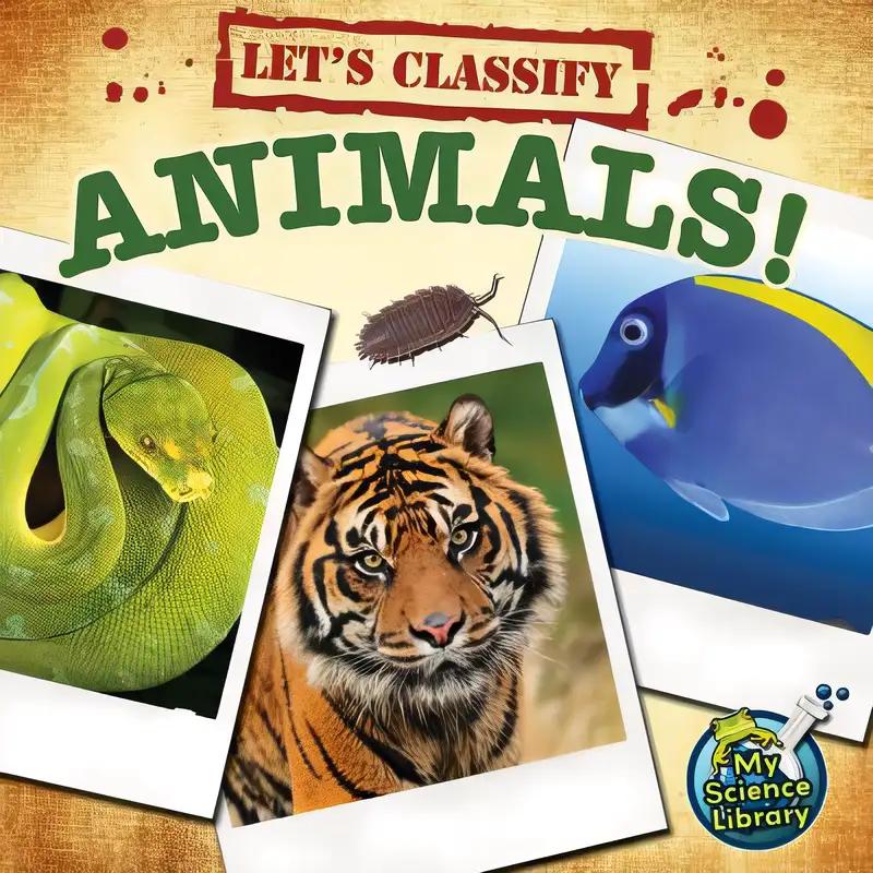 Let’s Classify Animals—Children’s Science Book About How To Classify Different Groups and Species of Animals, Grades 2-3 Leveled Readers, My Science Library (24 Pages)