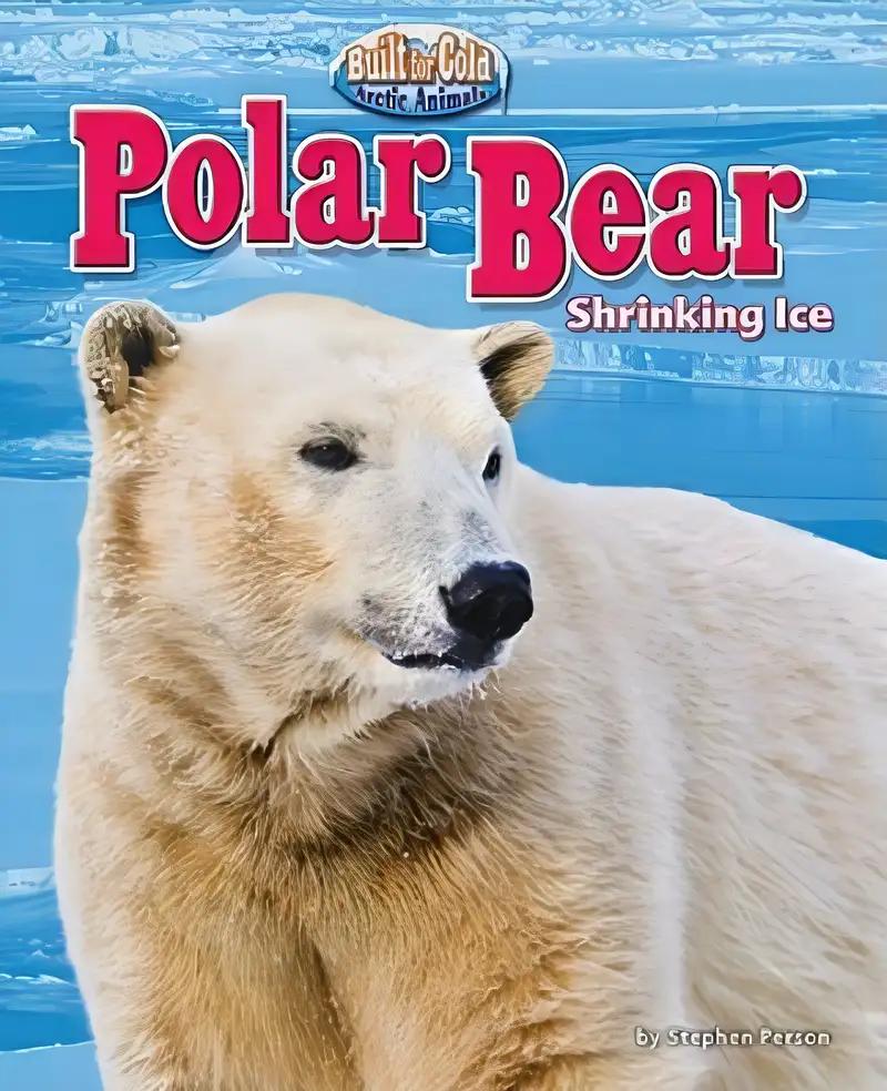 Polar Bear: Shrinking Ice (Built for Cold: Arctic Animals)