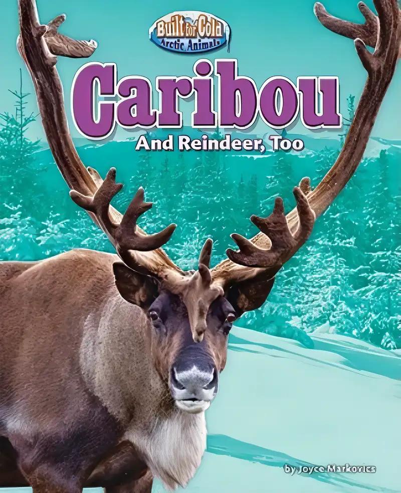 Caribou: And Reindeer, Too (Built for Cold: Arctic Animals)