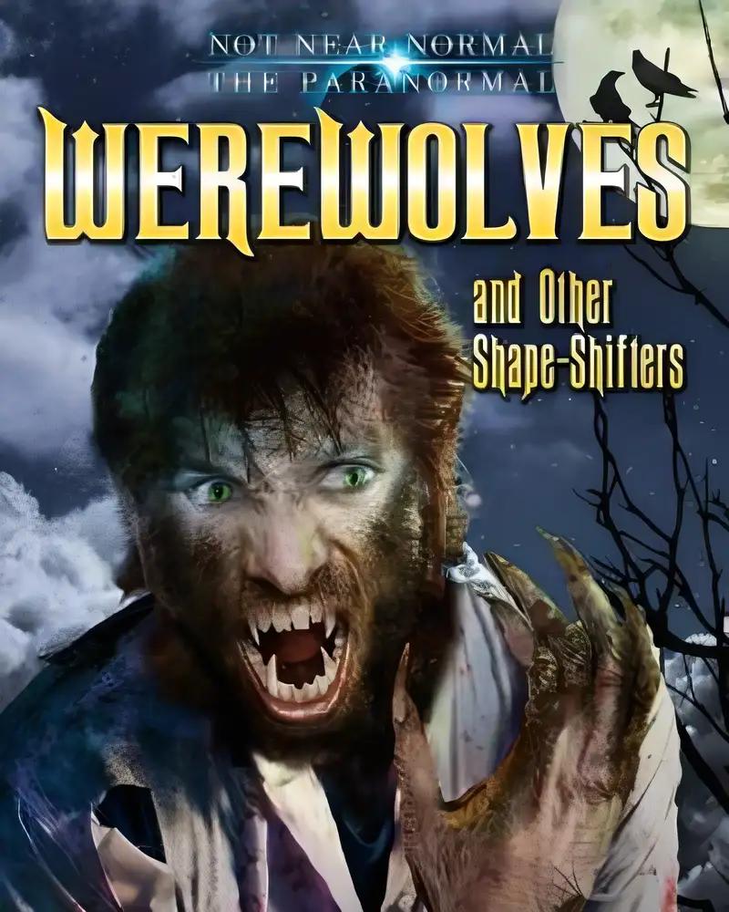 Werewolves and Other Shape-Shifters (Not Near Normal: The Paranormal)