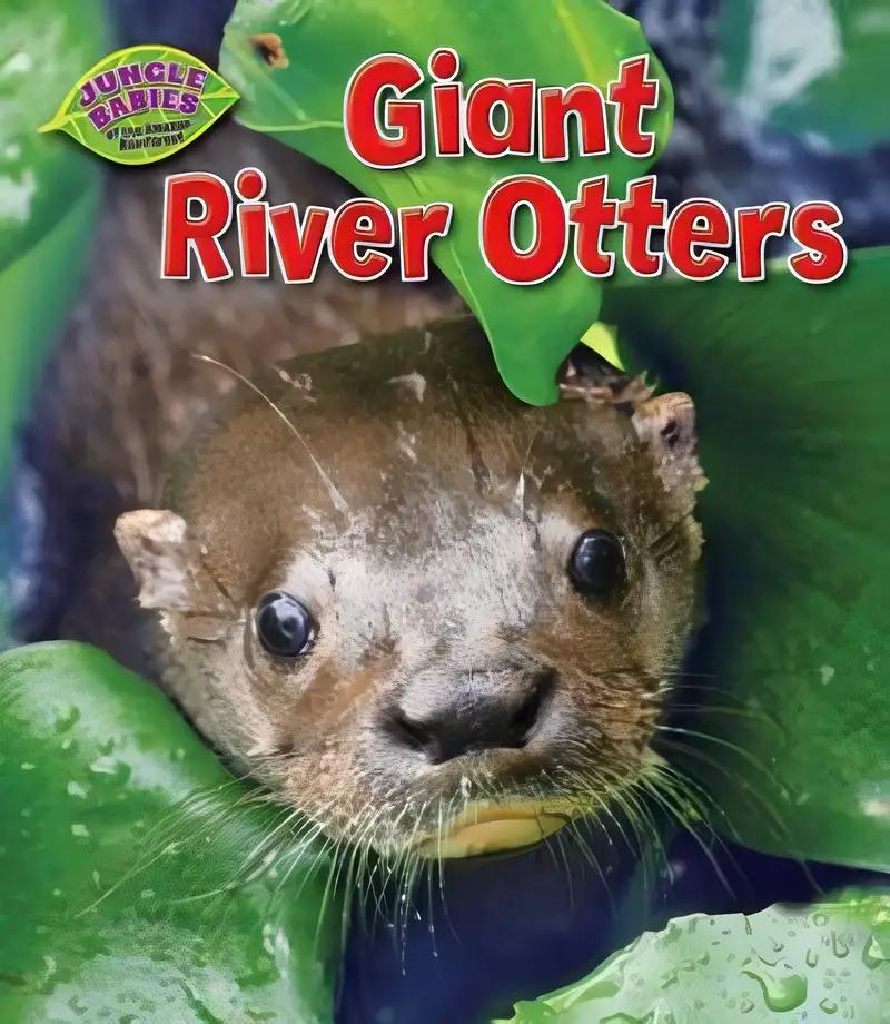 Giant River Otters (Jungle Babies of the Amazon Rain Forest)