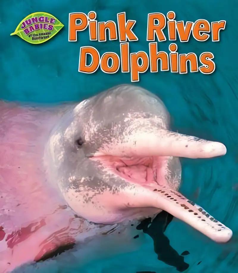 Pink River Dolphins (Jungle Babies of the Amazon Rain Forest)