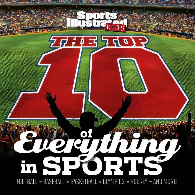 The Top 10 of Everything in Sports (Sports Illustrated Kids Top 10 Lists)