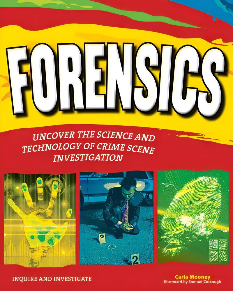 Forensics: Uncover the Science and Technology of Crime Scene Investigation (Inquire and Investigate)