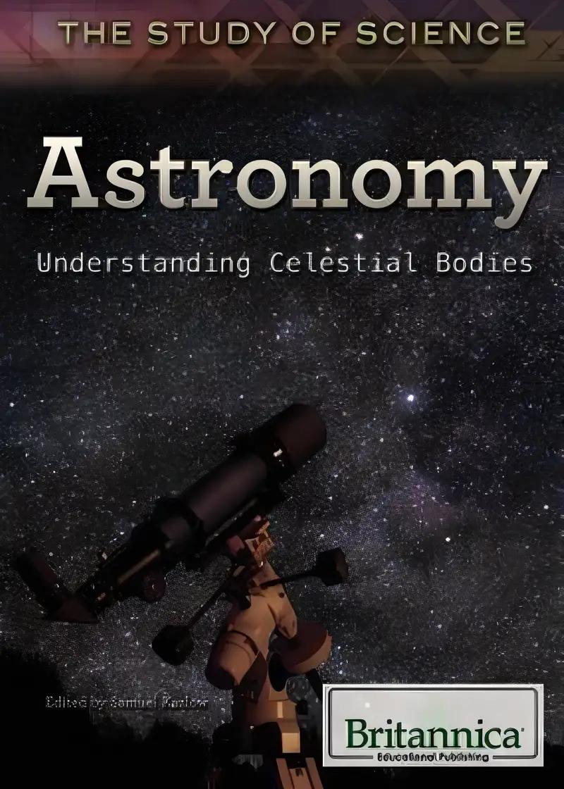 Astronomy: Understanding Celestial Bodies (The Study of Science, 5)