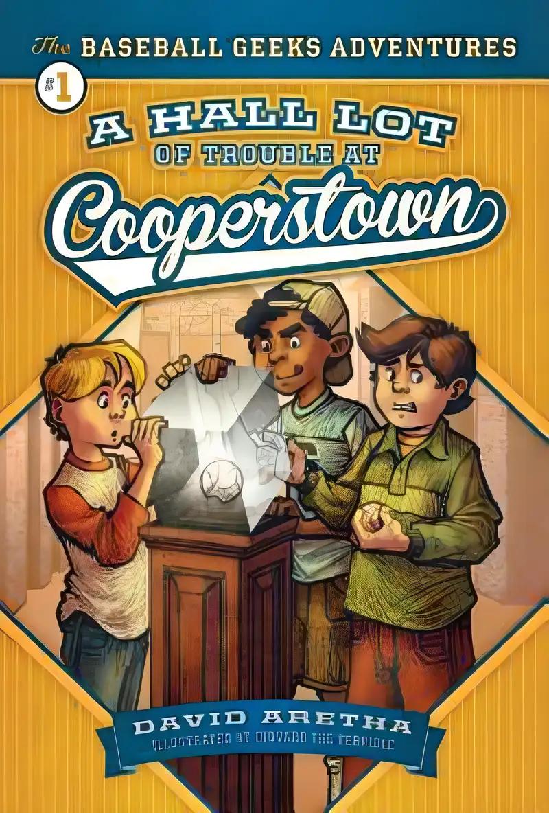 A Hall Lot of Trouble at Cooperstown (The Baseball Geeks Adventures, 1)