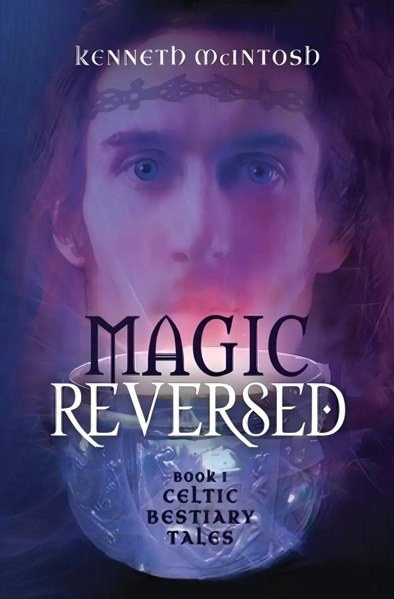 Magic Reversed: Celtic Bestiary Tales: Book 1