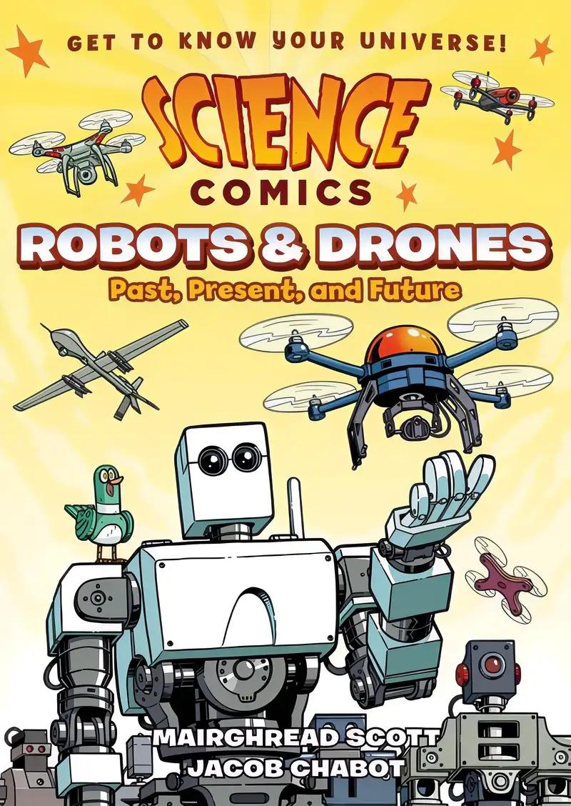 Science Comics: Robots and Drones: Past, Present, and Future