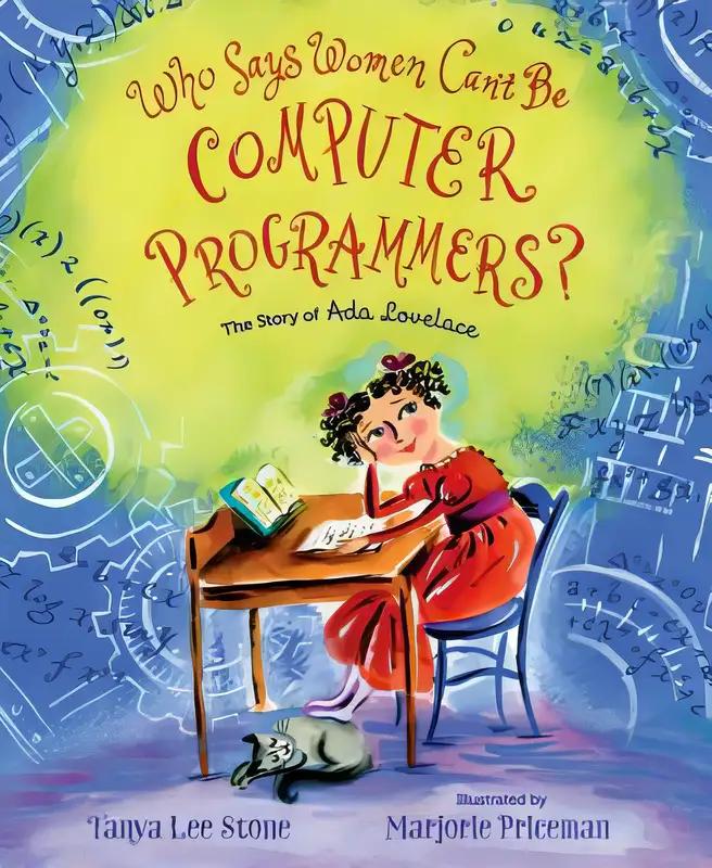 Who Says Women Can't Be Computer Programmers?: The Story of Ada Lovelace