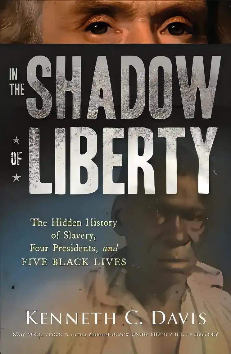 In The Shadow of Liberty: The Hidden History of Slavery, Four Presidents, and Five Black Lives