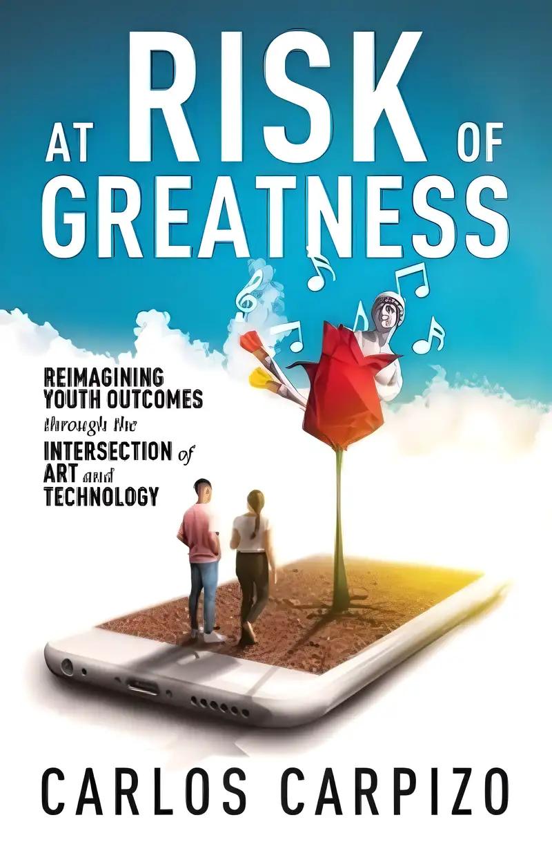 At Risk of Greatness: Reimagining Youth Outcomes Through the Intersection of Art and Technology