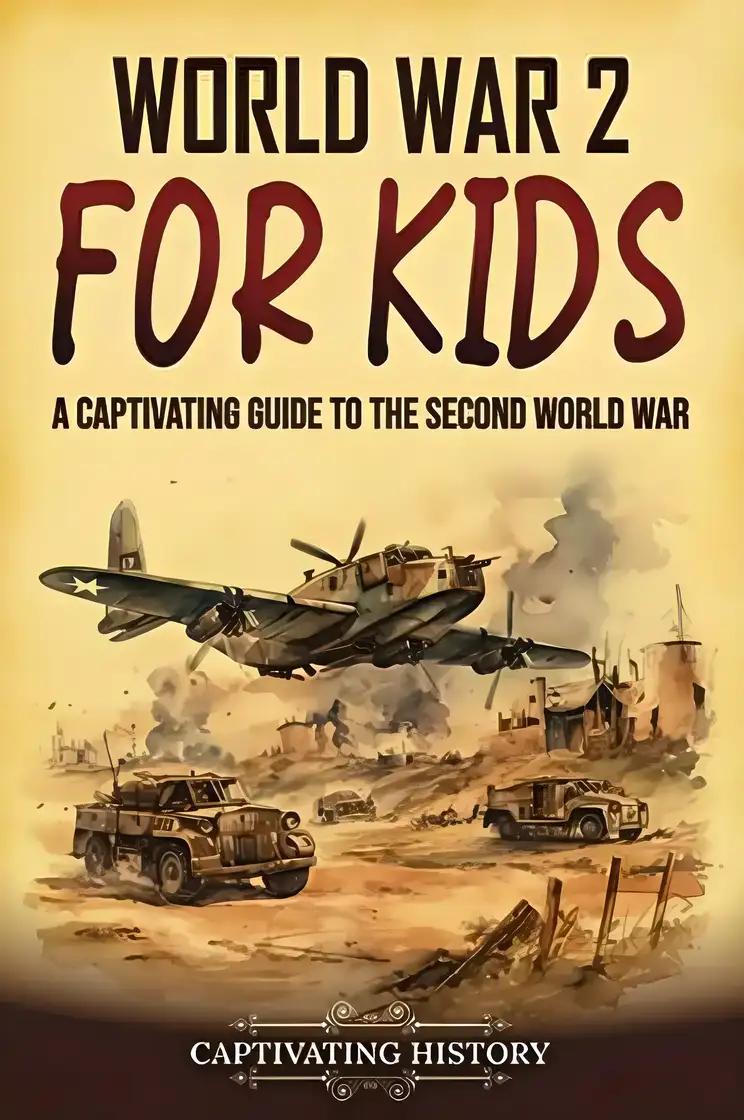 World War 2 for Kids: A Captivating Guide to the Second World War