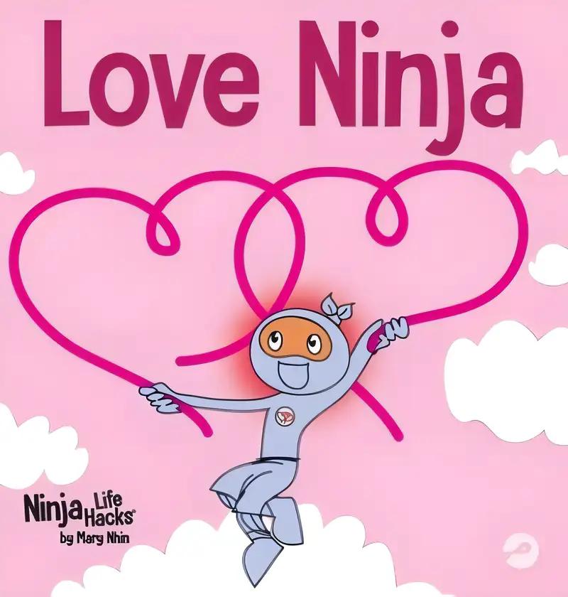 Love Ninja: A Children's Book About Love (Ninja Life Hacks)