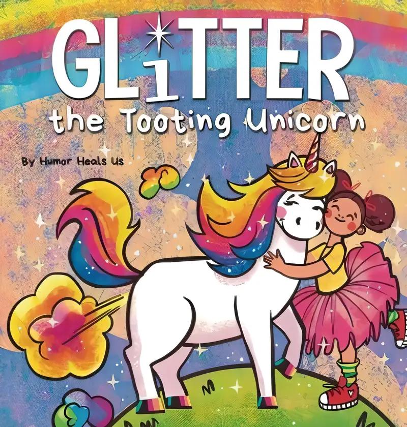 Glitter the Tooting Unicorn: A Magical Story About a Unicorn Who Toots (Farting Adventures)