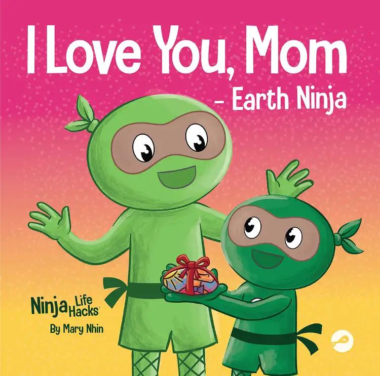 I Love You, Mom - Earth Ninja