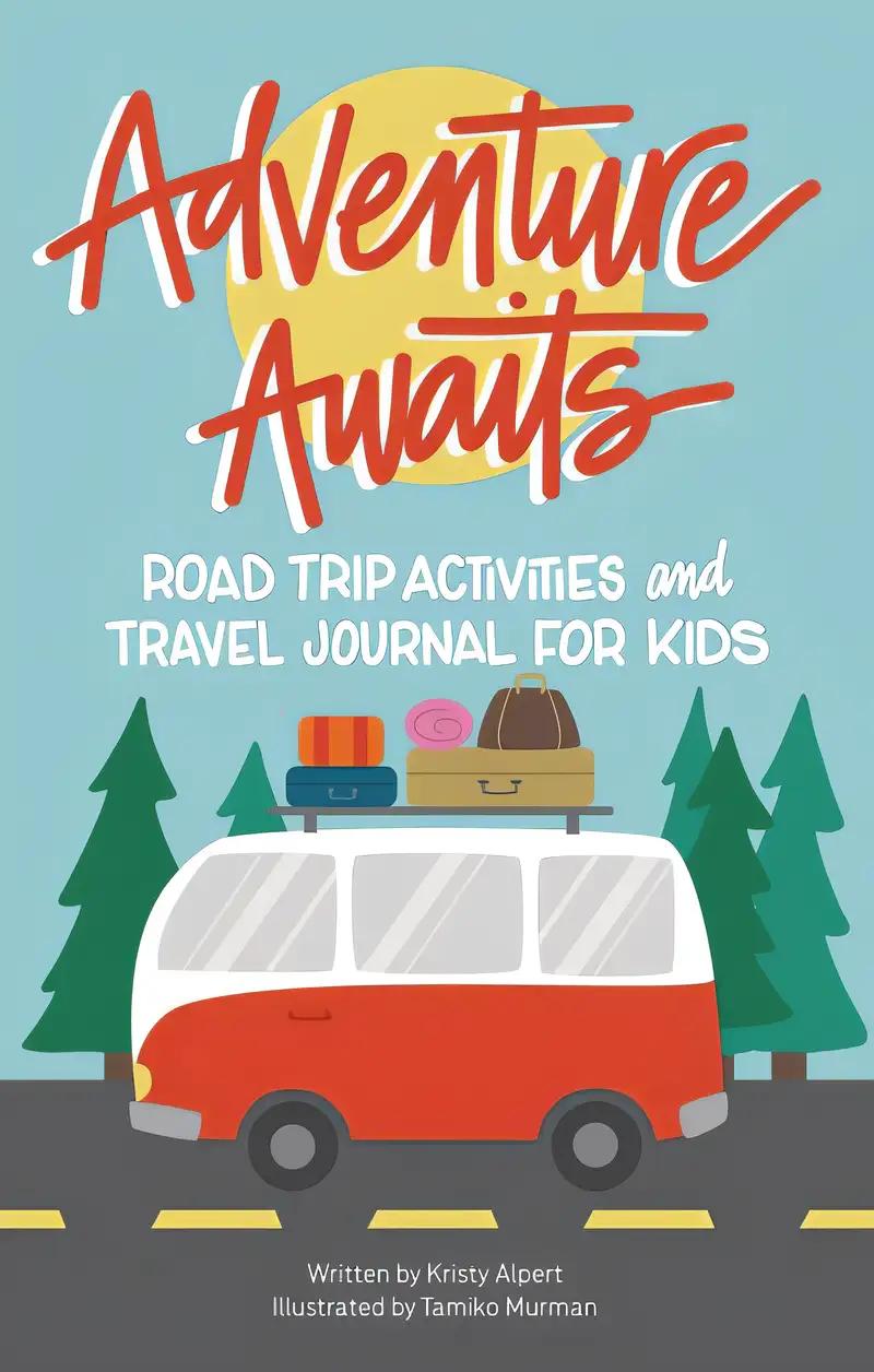 Road Trip Activities and Travel Journal for Kids (Happy Fox Books) Over 100 Games, Mazes, Mad Libs, Writing Prompts, Scavenger Hunts, and More to Keep Kids Having Fun in the Car with Zero Screen Time