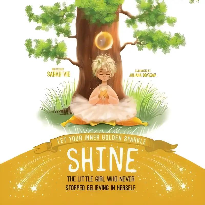 Let Your Inner Golden Sparkle Shine: The Little Girl Who Never Stopped Believing in Herself