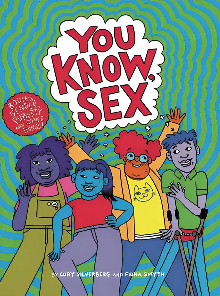 You Know, Sex: Bodies, Gender, Puberty, and Other Things