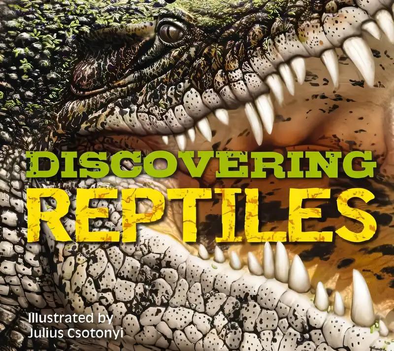 Discovering Reptiles: The Ultimate Handbook to the Reptiles of the World!